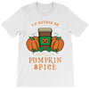 i'd rather be drinking pumpkin spice T-Shirt