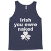 irish you were naked funny t shirt Tank Top