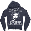 i drink and i know things Zipper Hoodie