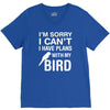 sorry i can't i have plans with my bird V-Neck Tee