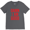 Damn I Am Good V-Neck Tee