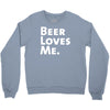 beer loves me Crewneck Sweatshirt