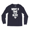 what a time to be alive Long Sleeve Shirts