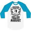 Never Underestimate Old Man Who Was Born August 3/4 Sleeve Shirt