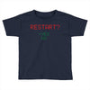 Restart? Toddler T-shirt