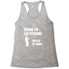 born to go fishing forced to work mens funny Racerback Tank