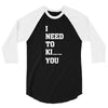 i Need To Kı You 3/4 Sleeve Shirt