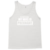 be nice to me my wife Tank Top