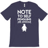 note to self penguin are awesome T-Shirt