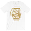 make coffee not war T-Shirt
