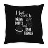 i just want to drink coffee &amp; bake things Throw Pillow
