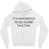 it's dangerous to go alone!take this. Zipper Hoodie