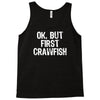 ok but first crawfish Tank Top