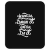 if you can dream it, you can do it Mousepad