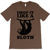 drop like a sloth T-Shirt