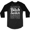 bitch switch 3/4 Sleeve Shirt