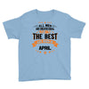All Men Created Equal But The Best Born In April Youth Tee