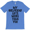 my girlfriend lifts more than you (2) T-Shirt