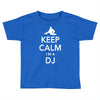 keep calm i'm a dj   mens funny Toddler T-shirt