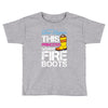 Forget Glass Slippers This Princess Wears Fire Boots Toddler T-shirt