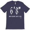 now you don't have to ask t4ll T-Shirt