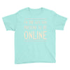 the guy you pretend to be online Youth Tee