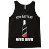 low battery   need beer Tank Top