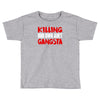 killing our own aint gangsta Toddler T-shirt