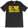 gone squatchin T-Shirt