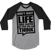 do not wait life goes faster than you think 2 3/4 Sleeve Shirt