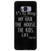 its all messy;  my hair the house the kid life Samsung Galaxy S8 Plus