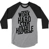 Work Hard, Stay Humble 3/4 Sleeve Shirt