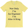 not only im an engineer im also a king T-Shirt