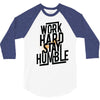 Work Hard, Stay Humble 3/4 Sleeve Shirt
