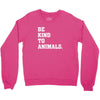 Be Kind To Animals Crewneck Sweatshirt
