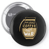 make coffee not war Pin-back button