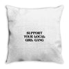 Support Your Local Girl Gang Throw Pillow