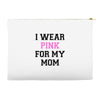 i wear pink for my mom breast cancer Accessory Pouches