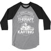 I Don't Need Therapy Just to Do Karting 3/4 Sleeve Shirt