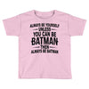 always be batman Toddler T-shirt