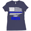 i don't kneel   patriotic stand for the flag, kneel for the dead Ladies Fitted T-Shirt
