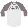 How You Doin of The Friends Parody 3/4 Sleeve Shirt