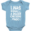 i was normal a dozen chickens ago Baby Onesie