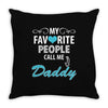 My Favorite People Call Me Daddy Throw Pillow