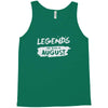 legends are born in august Tank Top