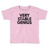 Very Stable Genius Toddler T-shirt