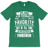 My Dad Is Totally My Most Favorite Guy of All Time in the History of F T-Shirt