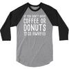 coffee or donuts 3/4 Sleeve Shirt