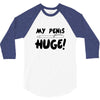 my pen is huge 3/4 Sleeve Shirt