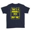 that's a horrible idea what time Youth Tee